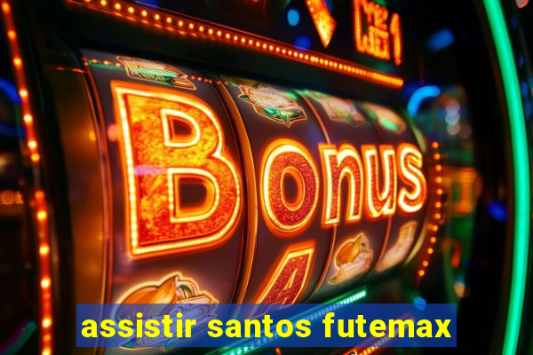 assistir santos futemax